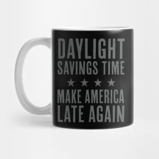 Daylight Savings Time Funny Make America Late Again Mug